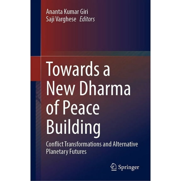 Towards a New Dharma of Peace Building: Conflict Transformations and Alternative Planetary Futures, (Hardcover)