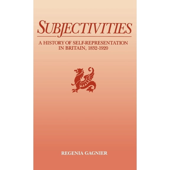 Subjectivities: A History of Self-Representation in Britain, 1832-1920, (Hardcover)