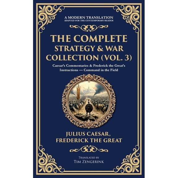 Library of Alexandria The Complete Strategy & War Collection (Vol. 3): Caesar's Commentaries & Frederick the Great's Instructions - Command in, Book 416, (Hardcover)