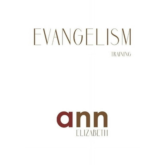Evangelism Training - Ann Elizabeth (Paperback) by Ann Elizabeth