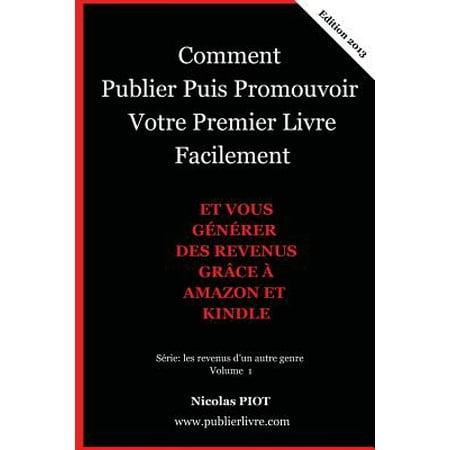 Premier Liver (Comment Publier Puis Promouvoir Votre Premier Livre Facilement : Et Vous Generer Des Revenus Complementaires Grace a Amazon Et Kindle)