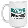 thumbnail image 1 of The Lesson Always Goes As Planned. Quote By No Teacher Ever. Funny Coffee & Tea Gift Mug For Best Teacher, Instructor, Professor, Adviser, Peer Mentor, Study Guide, Mom, Men And Women (15oz), 1 of 4