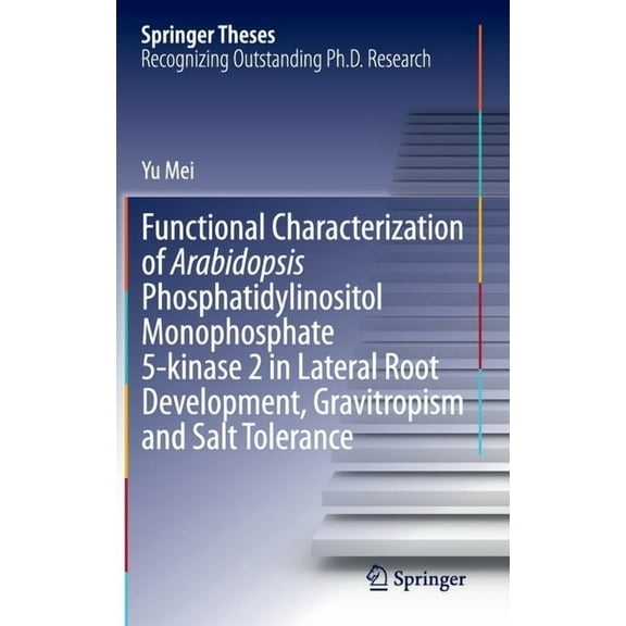 Springer Theses Functional Characterization of Arabidopsis Phosphatidylinositol Monophosphate 5-Kinase 2 in Lateral Root Development, Gr, Book 417, (Hardcover)
