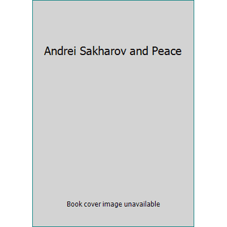 Andrei Sakharov and Peace [Paperback - Used]