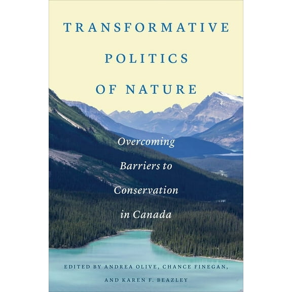 Transformative Politics of Nature: Overcoming Barriers to Conservation in Canada, (Hardcover)