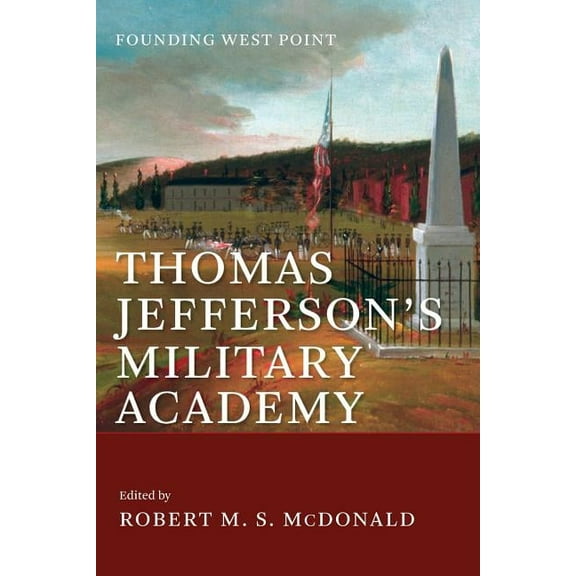Jeffersonian America Thomas Jefferson's Military Academy: Founding West Point, (Paperback)