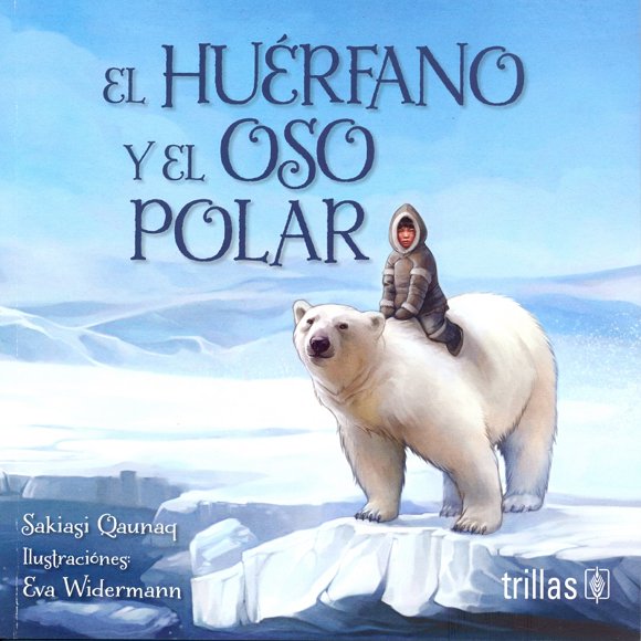EL HUERFANO Y EL OSO POLAR EDITORIAL TRILLAS SA DE CV SAKIASI QAUNAQ