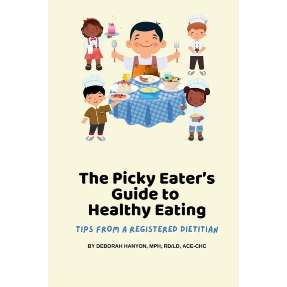 The Picky Eaters Guide to Healthy Eating: Tips from a Registered Dietitian, (Paperback)