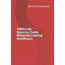 VBScript Source Code: WbemScripting GetAsync (Paperback)