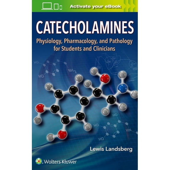 Catecholamines: Physiology, Pharmacology, and Pathology for Students and Clinicians, (Paperback)