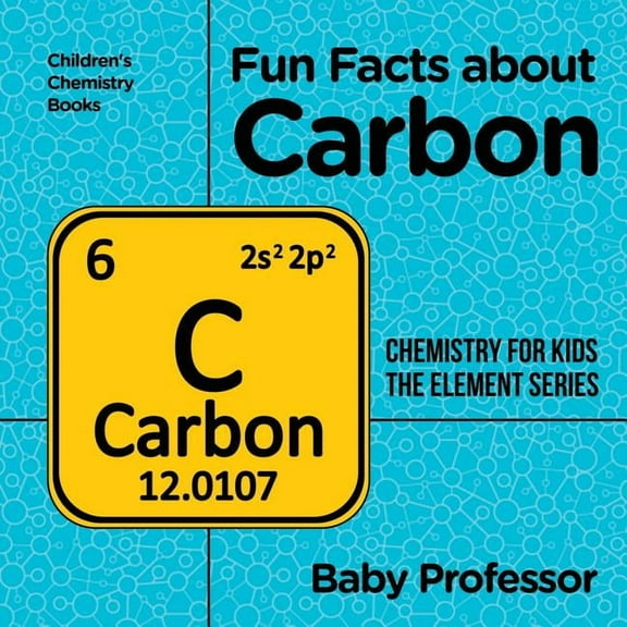 Fun Facts about Carbon: Chemistry for Kids The Element Series Children's Chemistry Books, (Paperback)