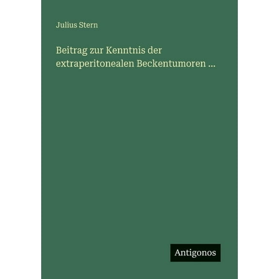 Beitrag zur Kenntnis der extraperitonealen Beckentumoren ..., (Paperback)
