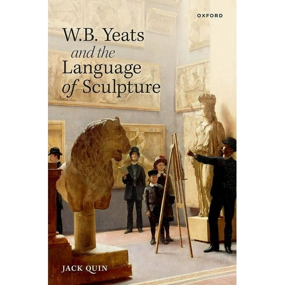 W. B. Yeats and the Language of Sculpture, (Hardcover)