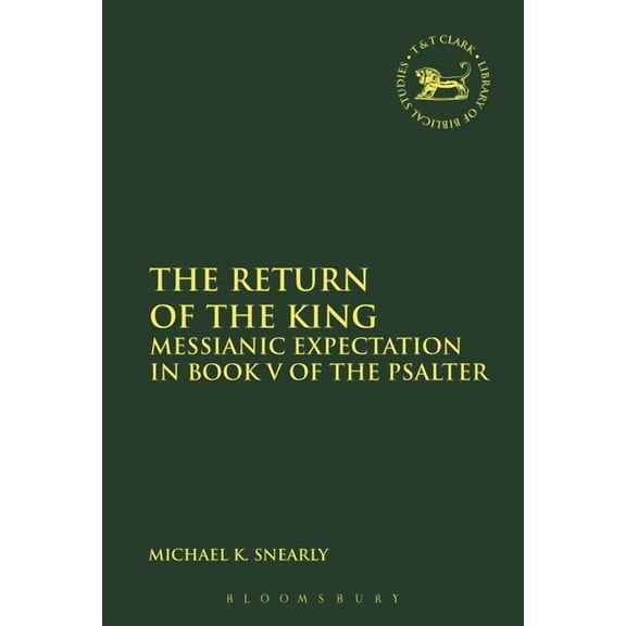 Library of Hebrew Bible/Old Testament St The Return of the King: Messianic Expectation in Book V of the Psalter, Book 624, (Hardcover)