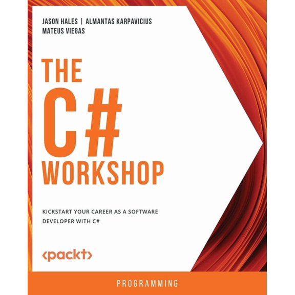 The C# Workshop: Kickstart your career as a software developer with C#, (Paperback)