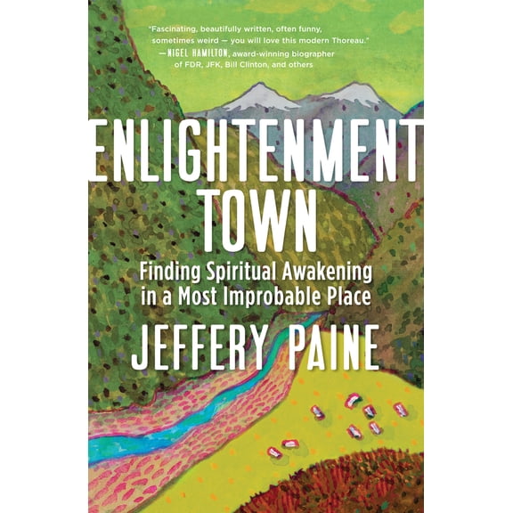 Pre-Owned Enlightenment Town: Finding Spiritual Awakening in a Most Improbable Place (Paperback) 1608685748 9781608685745