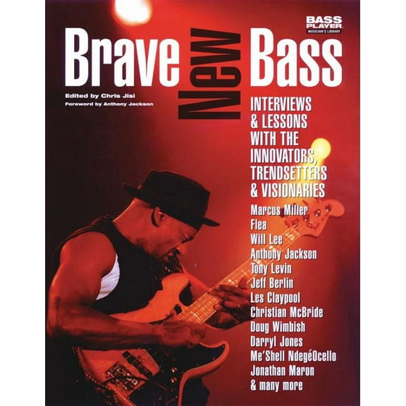 Bass Player Musician's Library Brave New Bass: Interviews & Lessons with the Innovators, Trendsetters & Visionaries, (Paperback)