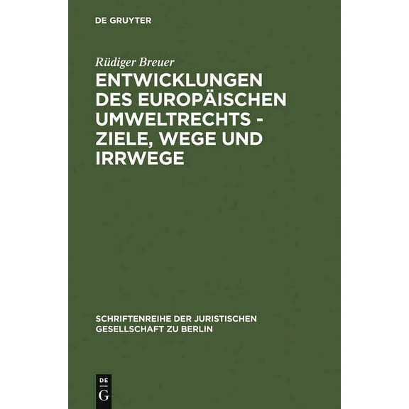 Schriftenreihe der Juristischen Gesellsc Entwicklungen des europÃ¤ischen Umweltrechts - Ziele, Wege und Irrwege, Book 134, (Hardcover)