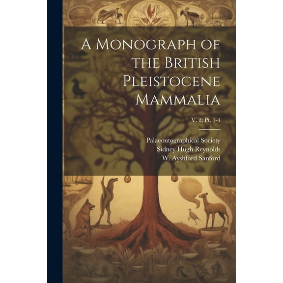 A Monograph of the British Pleistocene Mammalia; v. 2; pt. 1-4 (Paperback)