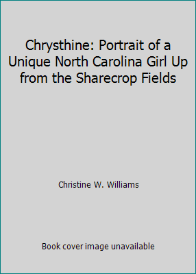 Pre-Owned Chrysthine: Portrait of a Unique North Carolina Girl Up from the Sharecrop Fields (Hardcover) 1571971505 9781571971500