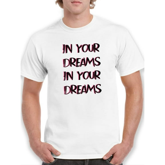 In Your Dreams Brush Style T-Shirt Men -GoatDeals Designs, Male x-Large