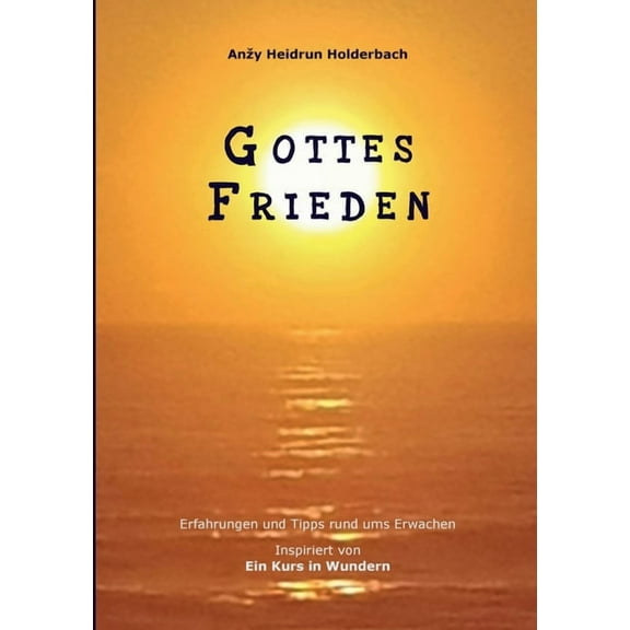 Gottes Frieden: Erfahrungen und Tipps rund ums Erwachen, Inspiriert von "Ein Kurs in Wundern", (Paperback)