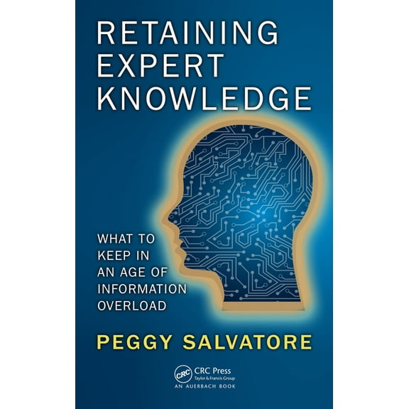 Retaining Expert Knowledge: What to Keep in an Age of Information Overload, (Hardcover)