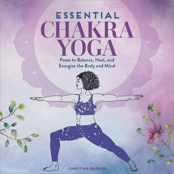 Essential Chakra Yoga: Poses to Balance, Heal, and Energize the Body and Mind, (Paperback)