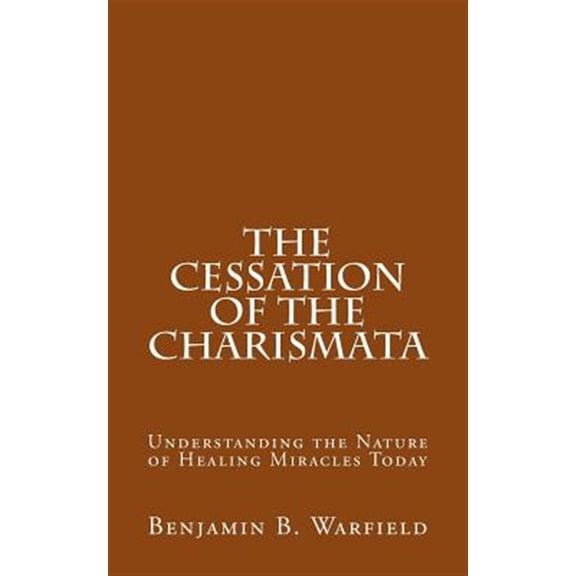 Pre-Owned Cessation of the Charismata : Understanding the Nature of Healing Miracles Today