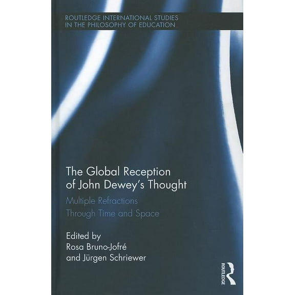 Routledge International Studies in the P The Global Reception of John Dewey's Thought: Multiple Refractions Through Time and Space, Book 28, (Hardcover)