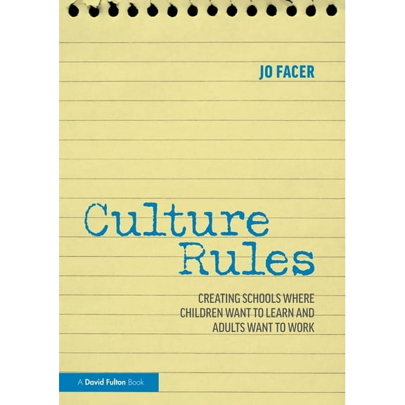Culture Rules: Creating Schools Where Children Want to Learn and Adults Want to Work, (Paperback)