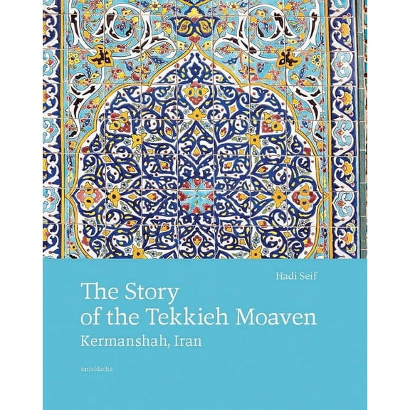 The Story of the Tekkieh Moaven : Kermanshah, Iran (Hardcover)