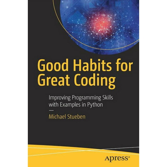 Good Habits for Great Coding: Improving Programming Skills with Examples in Python, (Paperback)