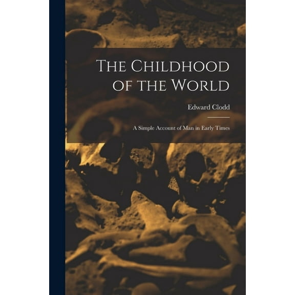 The Childhood of the World; a Simple Account of Man in Early Times (Paperback)