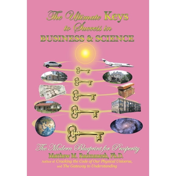 The Ultimate Keys to Success in Business and Science: The Modern Blueprint for Prosperity, (Hardcover)