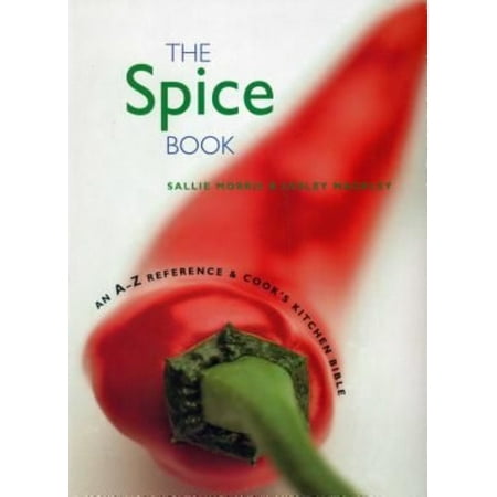 The Spice Book: An A-Z Reference and Cook's Kitchen Bible