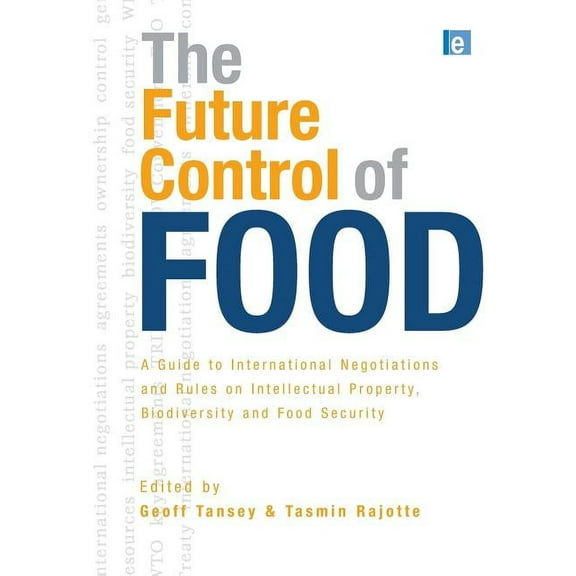 The Future Control of Food: A Guide to International Negotiations and Rules on Intellectual Property, Biodiversity and F, (Paperback)