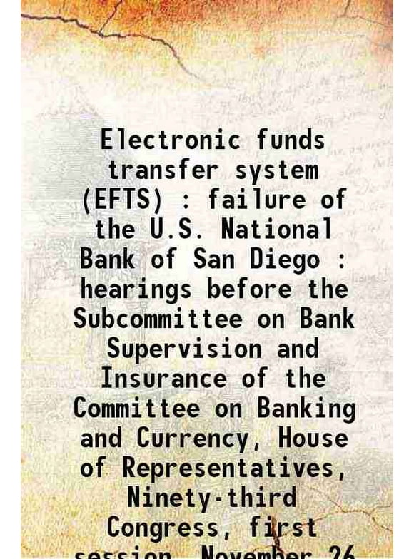 Electronic funds transfer system (EFTS) : failure of the U.S. National Bank of San Diego : hearings before the Subcommittee on Bank Supervision and Insurance of the Committee on Ba