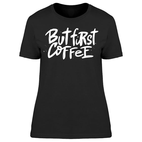 But First Coffee Words T-Shirt Women -Image by Shutterstock, Female x-Large