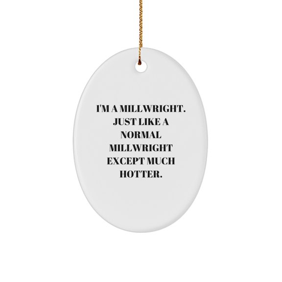 Funny Millwright Gifts from Friends for Millwright Men and Women, Oval Ornament for Christmas Unique Gifts