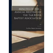Minutes of the ... Annual Meeting of the Tar River Baptist Association; 164 (Paperback)