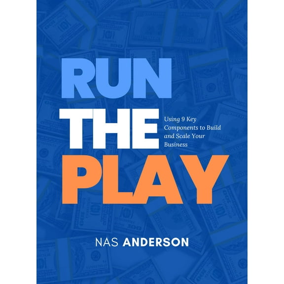 Run the Play: Using 9 Key Components to Build and Scale Your Business
