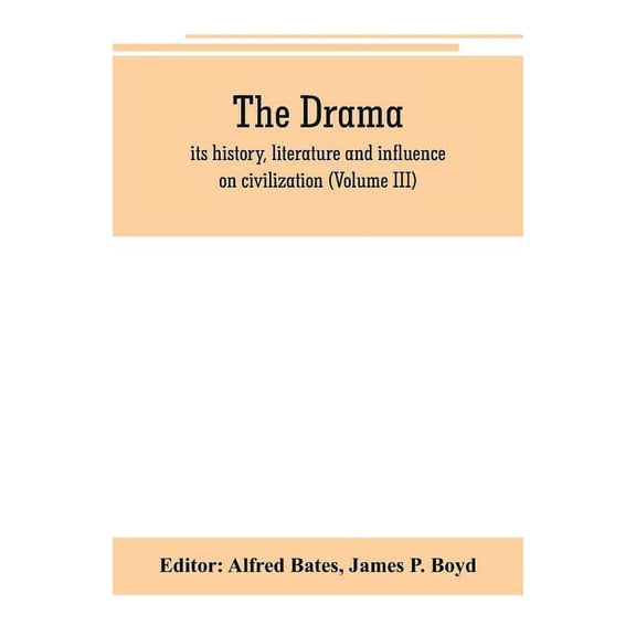 The Drama; its history, literature and influence on civilization (Volume III) (Paperback)