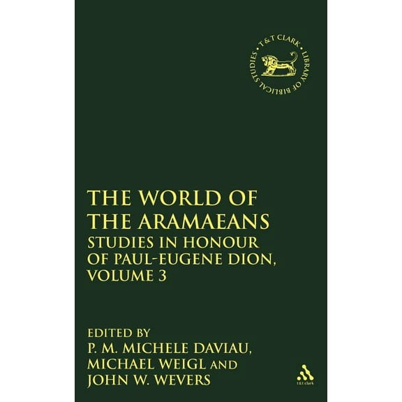 Library of Hebrew Bible/Old Testament St The World of the Aramaeans, Volume 3: Studies in Honour of Paul-EugÃ¨ne Dion, Volume 3, Book 326, (Hardcover)