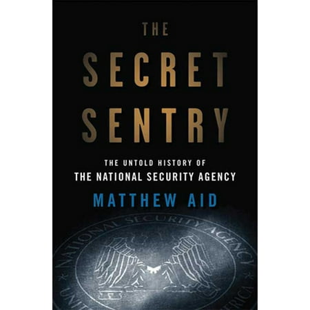 The Secret Sentry: The Untold History of the National Security Agency [Hardcover - Used]