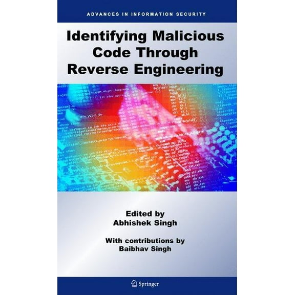 Advances in Information Security Identifying Malicious Code Through Reverse Engineering, Book 44, (Hardcover)