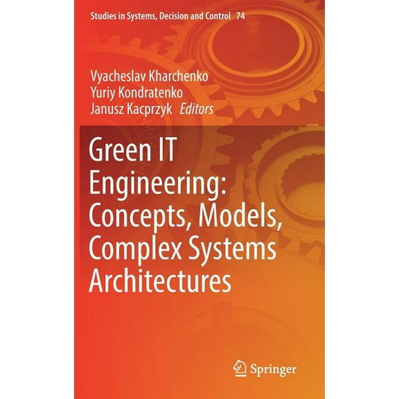 Studies in Systems, Decision and Control Green It Engineering: Concepts, Models, Complex Systems Architectures, Book 74, (Hardcover)