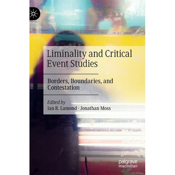 Liminality and Critical Event Studies: Borders, Boundaries, and Contestation, (Hardcover)