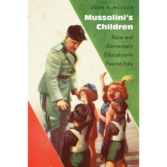 Mussolini's Children: Race and Elementary Education in Fascist Italy, (Hardcover)