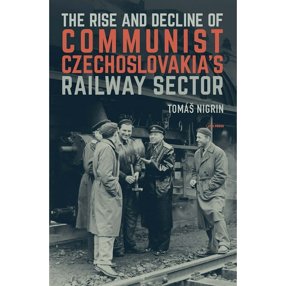 The Rise and Decline of Communist Czechoslovakia´s Railway Sector, (Hardcover)